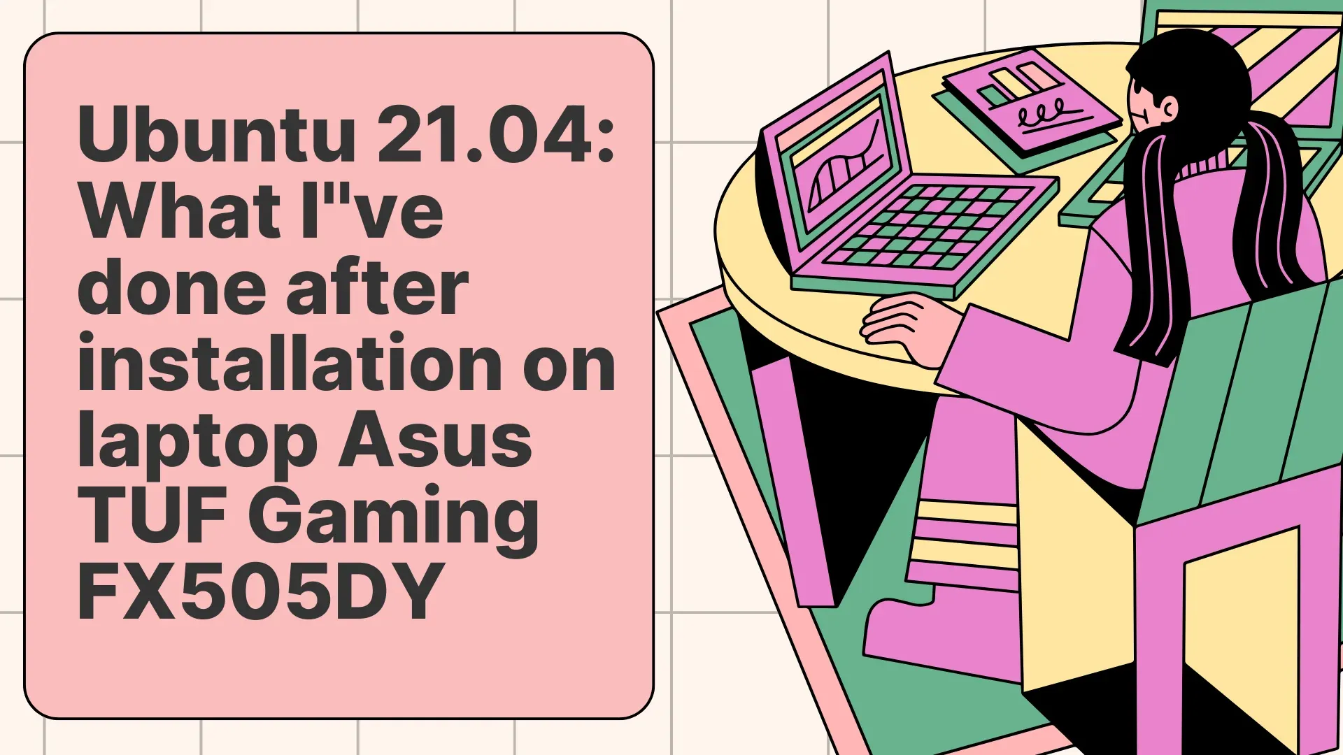 Ubuntu 21.04: What I''ve done after installation on laptop Asus TUF Gaming FX505DY