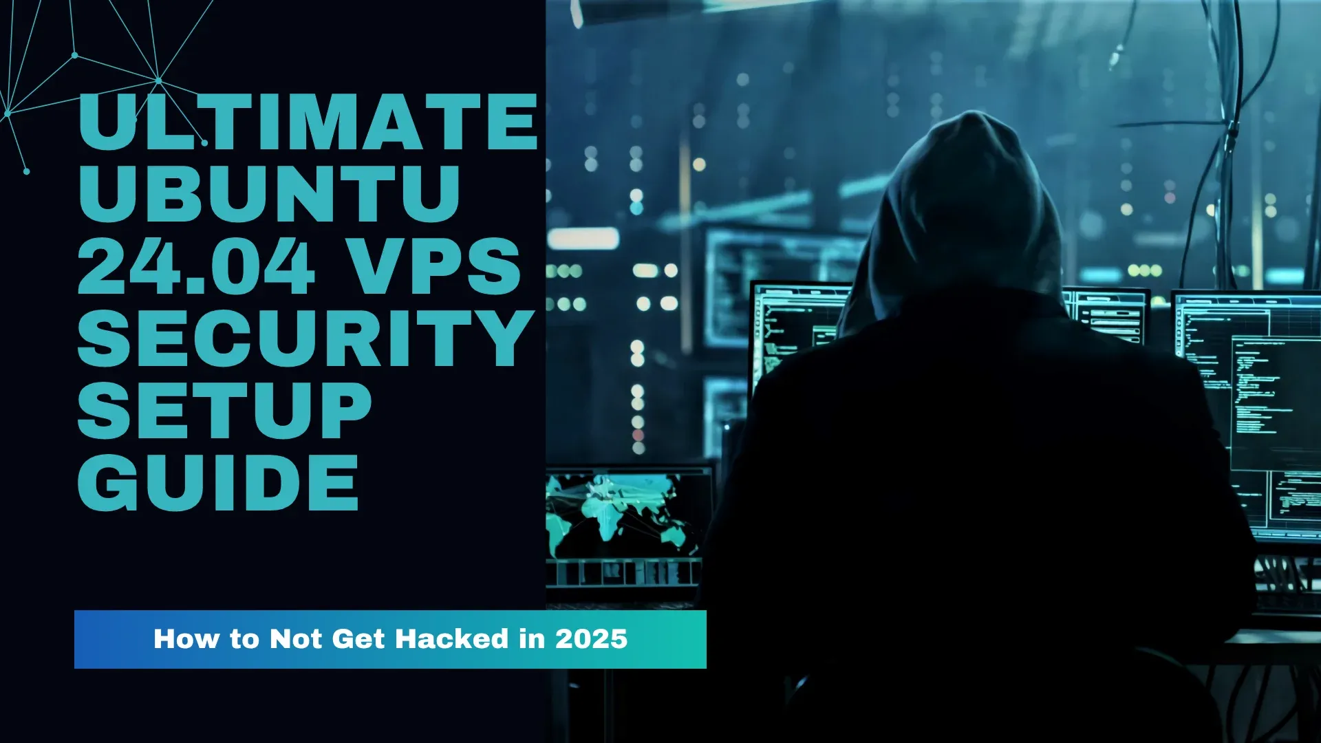 Ultimate Ubuntu 24.04 VPS Security Setup Guide: How to Not Get Hacked in 2025